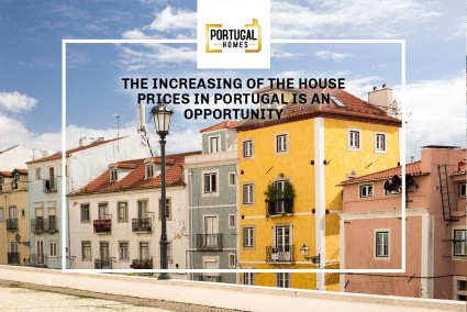 The increasing of the house prices in Portugal is an opportunity