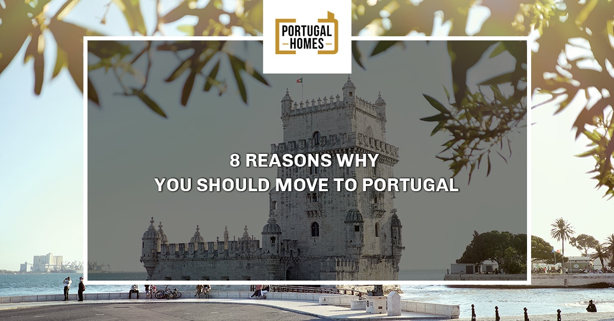 8 Reasons Why You Should Move to Portugal