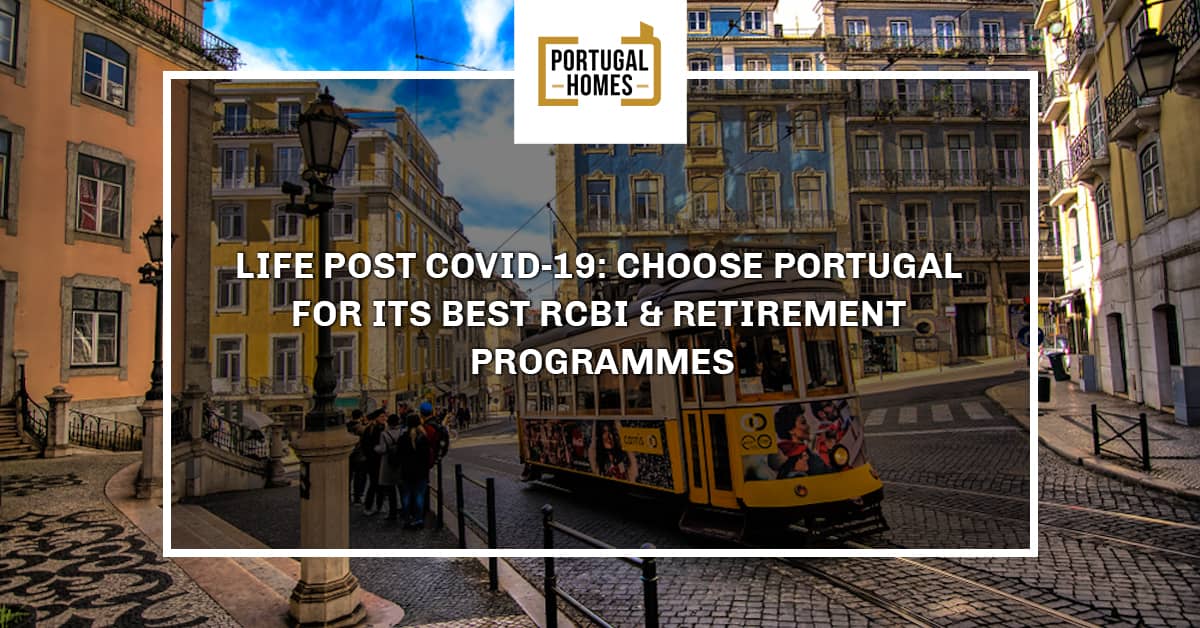 Life Post Covid-19: Choose Portugal for its best RCBI & Retirement programmes