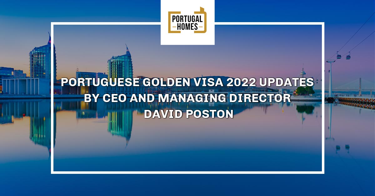 Portuguese Golden Visa 2022 updates by our CEO and Managing Director, David Poston