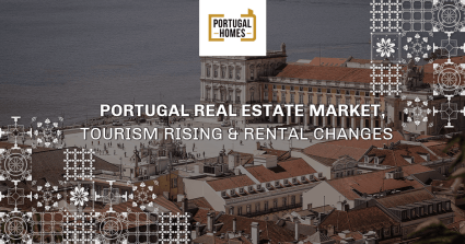 Portugal Real Estate Market, Tourism Rising, and Rental Changes in Portugal